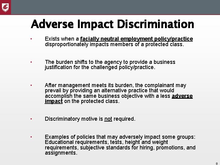 Adverse Impact Discrimination • Exists when a facially neutral employment policy/practice disproportionately impacts members