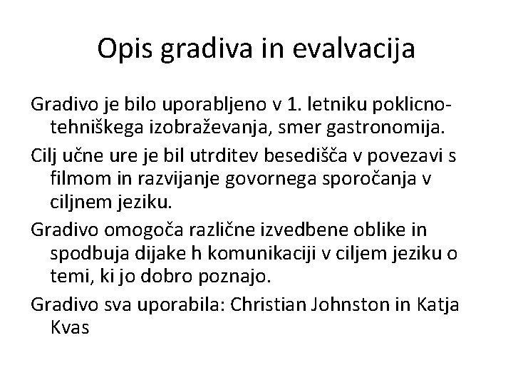 Opis gradiva in evalvacija Gradivo je bilo uporabljeno v 1. letniku poklicnotehniškega izobraževanja, smer