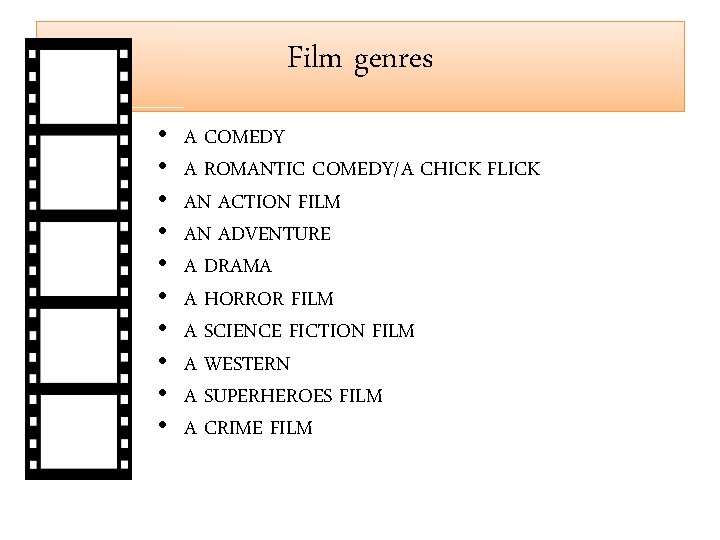 Film genres • • • A COMEDY A ROMANTIC COMEDY/A CHICK FLICK AN ACTION