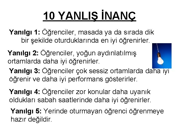 10 YANLIŞ İNANÇ Yanılgı 1: Öğrenciler, masada ya da sırada dik bir şekilde oturduklarında