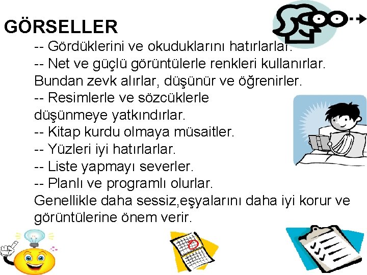 GÖRSELLER -- Gördüklerini ve okuduklarını hatırlarlar. -- Net ve güçlü görüntülerle renkleri kullanırlar. Bundan