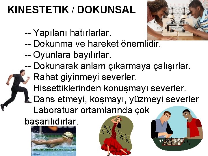 KINESTETIK / DOKUNSAL -- Yapılanı hatırlarlar. -- Dokunma ve hareket önemlidir. -- Oyunlara bayılırlar.