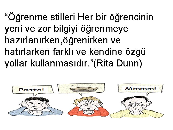 “Öğrenme stilleri Her bir öğrencinin yeni ve zor bilgiyi öğrenmeye hazırlanırken, öğrenirken ve hatırlarken