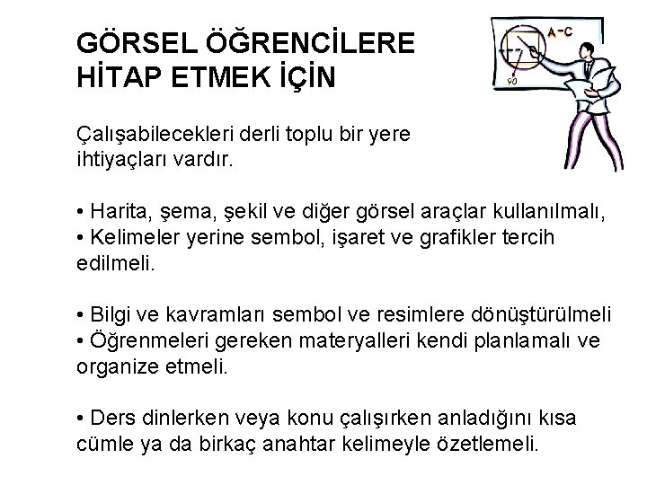 GÖRSEL ÖĞRENCİLERE HİTAP ETMEK İÇİN Çalışabilecekleri derli toplu bir yere ihtiyaçları vardır. • Harita,