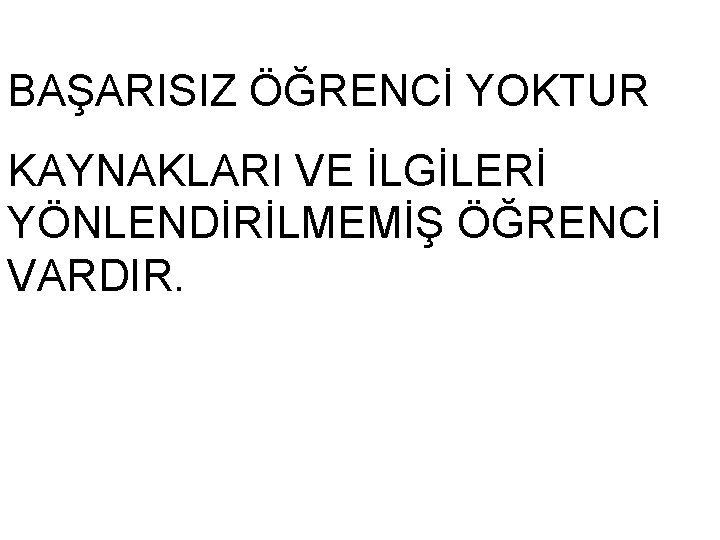 BAŞARISIZ ÖĞRENCİ YOKTUR KAYNAKLARI VE İLGİLERİ YÖNLENDİRİLMEMİŞ ÖĞRENCİ VARDIR. 