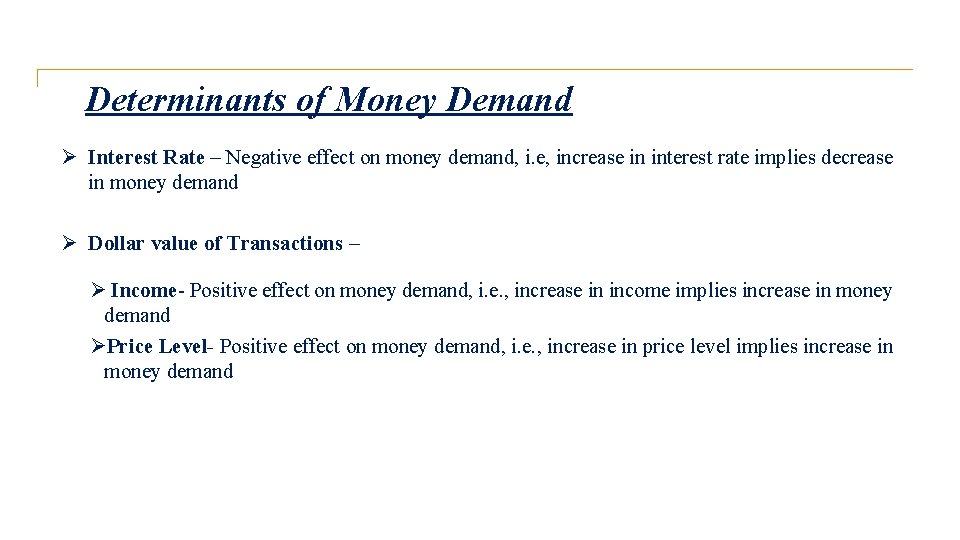 Determinants of Money Demand Ø Interest Rate – Negative effect on money demand, i.