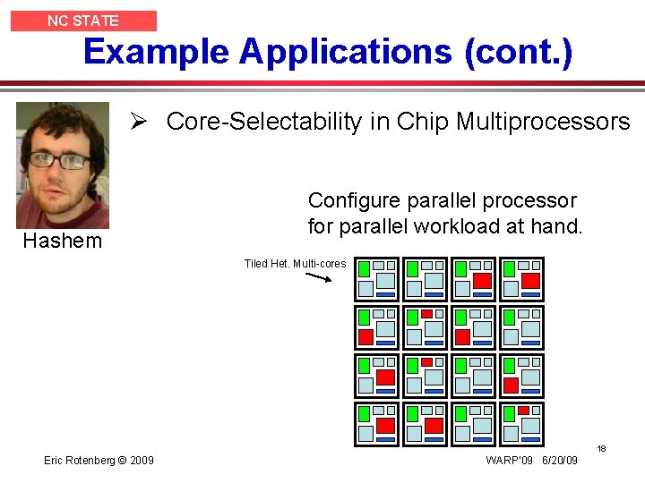 NC STATE UNIVERSITY Example Applications (cont. ) Ø Core-Selectability in Chip Multiprocessors Hashem Configure