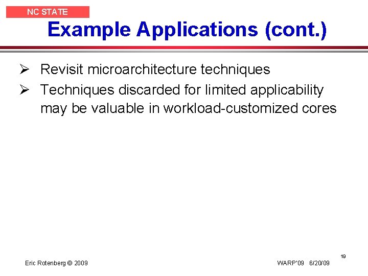 NC STATE UNIVERSITY Example Applications (cont. ) Ø Revisit microarchitecture techniques Ø Techniques discarded