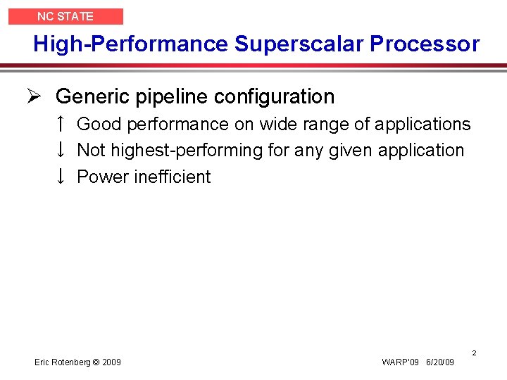 NC STATE UNIVERSITY High-Performance Superscalar Processor Ø Generic pipeline configuration ↑ Good performance on