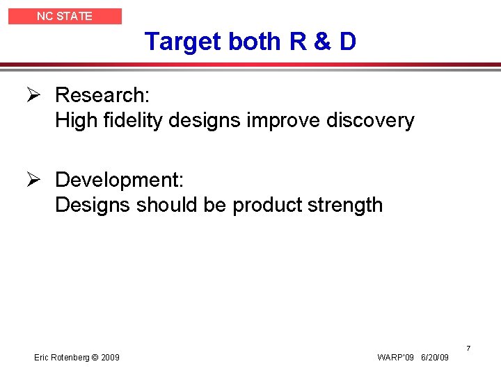 NC STATE UNIVERSITY Target both R & D Ø Research: High fidelity designs improve