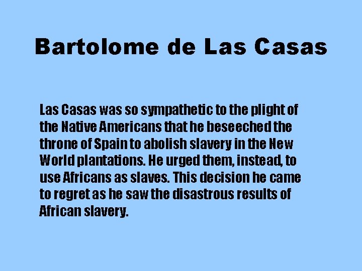 Bartolome de Las Casas was so sympathetic to the plight of the Native Americans