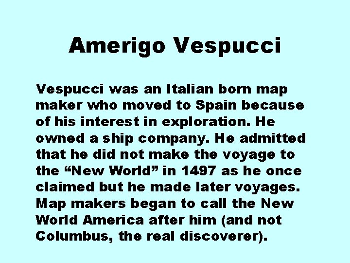Amerigo Vespucci was an Italian born map maker who moved to Spain because of