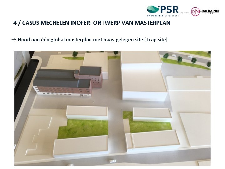 4 / CASUS MECHELEN INOFER: ONTWERP VAN MASTERPLAN → Nood aan één global masterplan