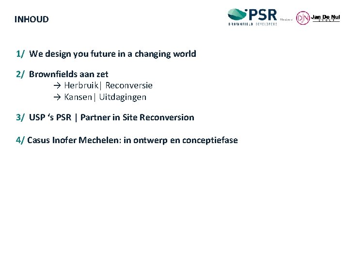 INHOUD 1/ We design you future in a changing world 2/ Brownfields aan zet