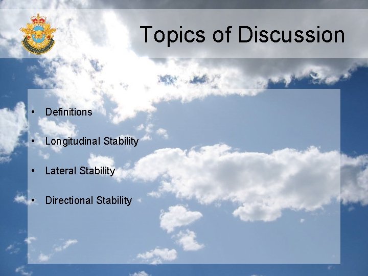 Topics of Discussion • Definitions • Longitudinal Stability • Lateral Stability • Directional Stability Topics of Discussion • Definitions • Longitudinal Stability • Lateral Stability • Directional Stability