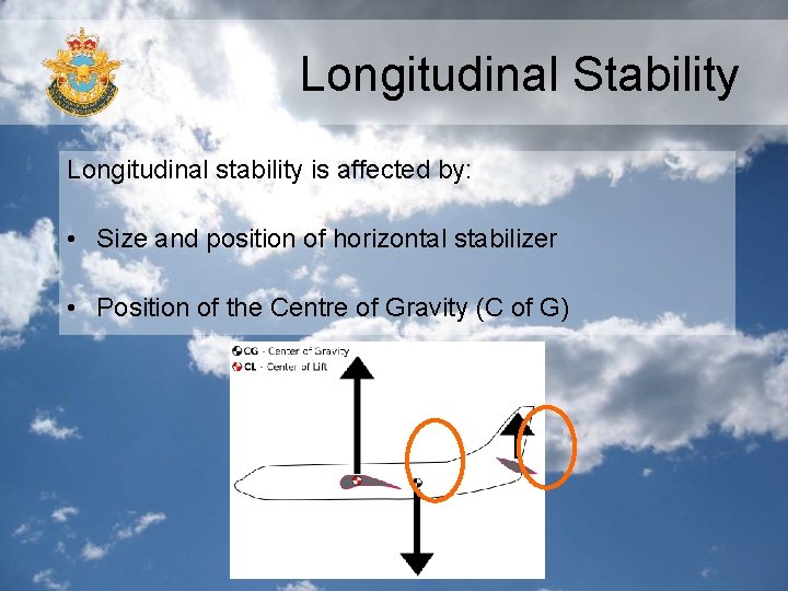 Longitudinal Stability Longitudinal stability is affected by: • Size and position of horizontal stabilizer