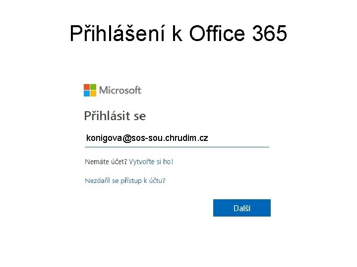 Přihlášení k Office 365 konigova@sos-sou. chrudim. cz 