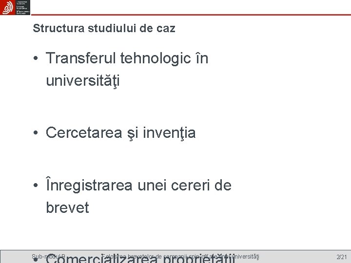 Structura studiului de caz • Transferul tehnologic în universităţi • Cercetarea şi invenţia •