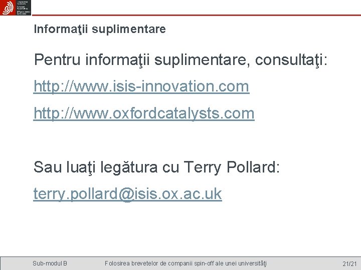 Informaţii suplimentare Pentru informaţii suplimentare, consultaţi: http: //www. isis-innovation. com http: //www. oxfordcatalysts. com