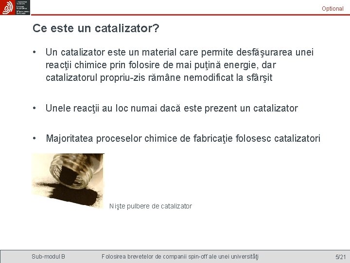 Optional Ce este un catalizator? • Un catalizator este un material care permite desfăşurarea