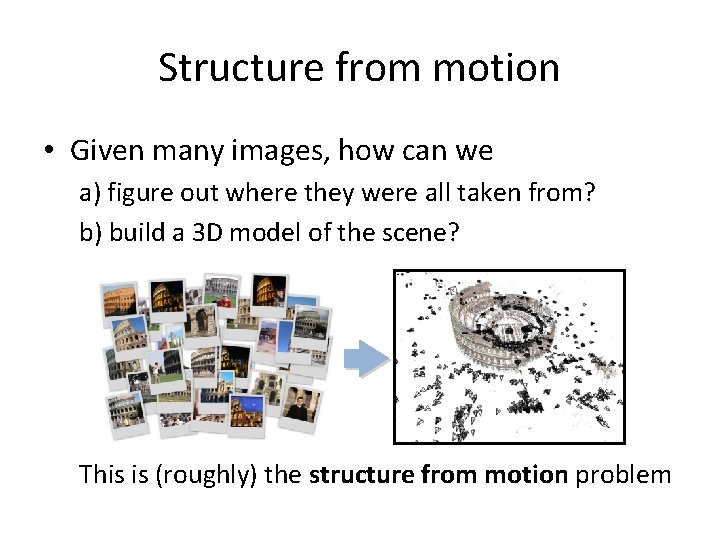 Structure from motion • Given many images, how can we a) figure out where