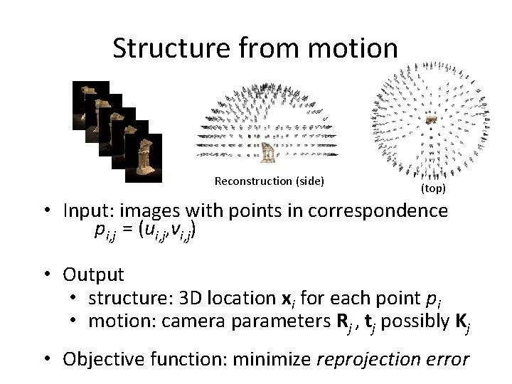 Structure from motion Reconstruction (side) (top) • Input: images with points in correspondence pi,