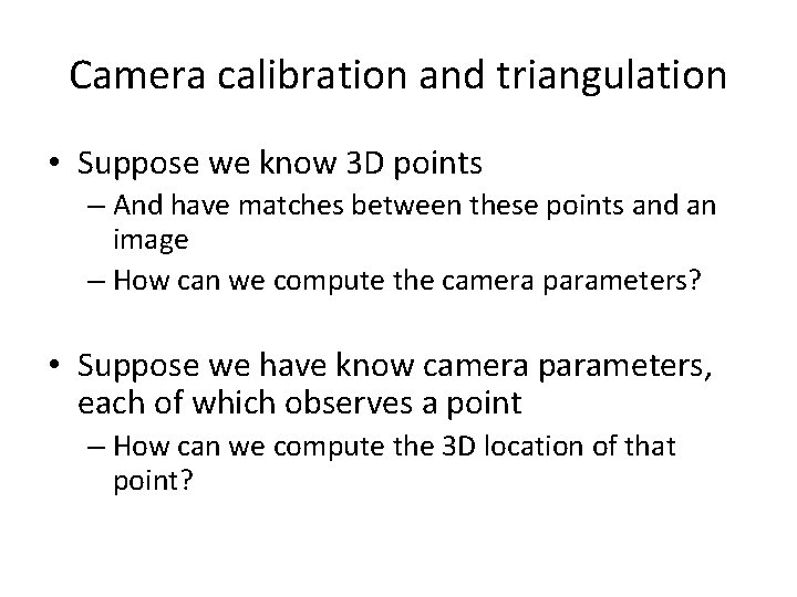 Camera calibration and triangulation • Suppose we know 3 D points – And have