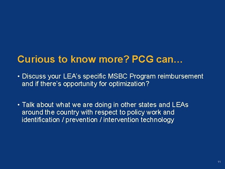 Curious to know more? PCG can… • Discuss your LEA’s specific MSBC Program reimbursement