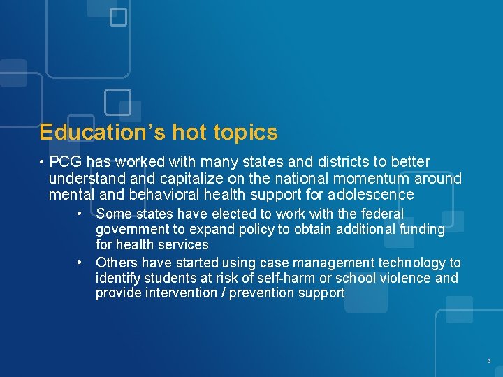 Education’s hot topics • PCG has worked with many states and districts to better