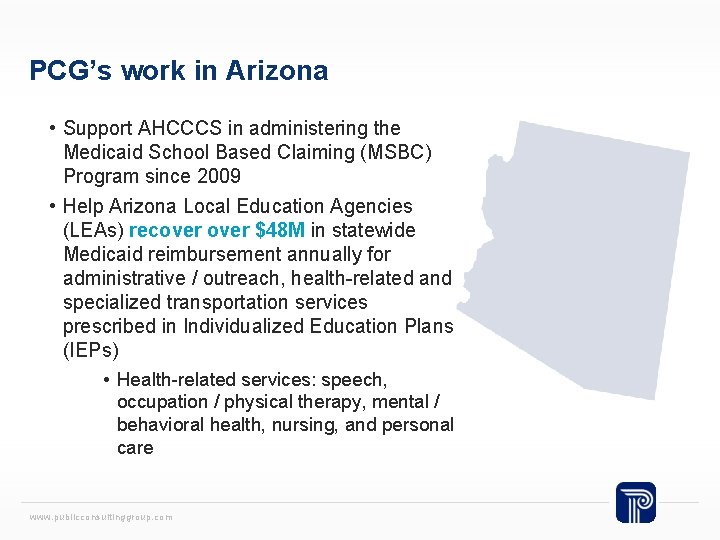 PCG’s work in Arizona • Support AHCCCS in administering the Medicaid School Based Claiming