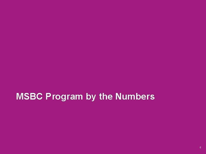 MSBC Program by the Numbers 5 