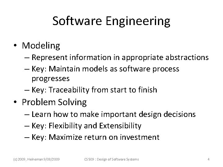 Software Engineering • Modeling – Represent information in appropriate abstractions – Key: Maintain models Software Engineering • Modeling – Represent information in appropriate abstractions – Key: Maintain models