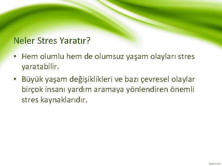 Neler Stres Yaratır? • Hem olumlu hem de olumsuz yaşam olayları stres yaratabilir. •