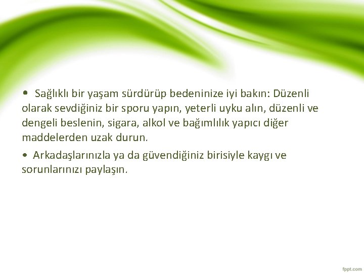  • Sağlıklı bir yaşam sürdürüp bedeninize iyi bakın: Düzenli olarak sevdiğiniz bir sporu