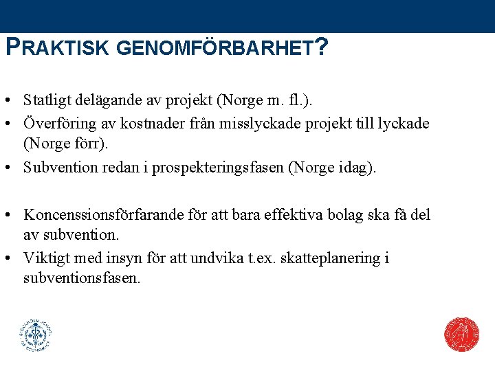 PRAKTISK GENOMFÖRBARHET? • Statligt delägande av projekt (Norge m. fl. ). • Överföring av