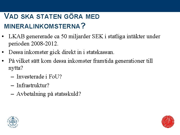 VAD SKA STATEN GÖRA MED MINERALINKOMSTERNA? • LKAB genererade ca 50 miljarder SEK i