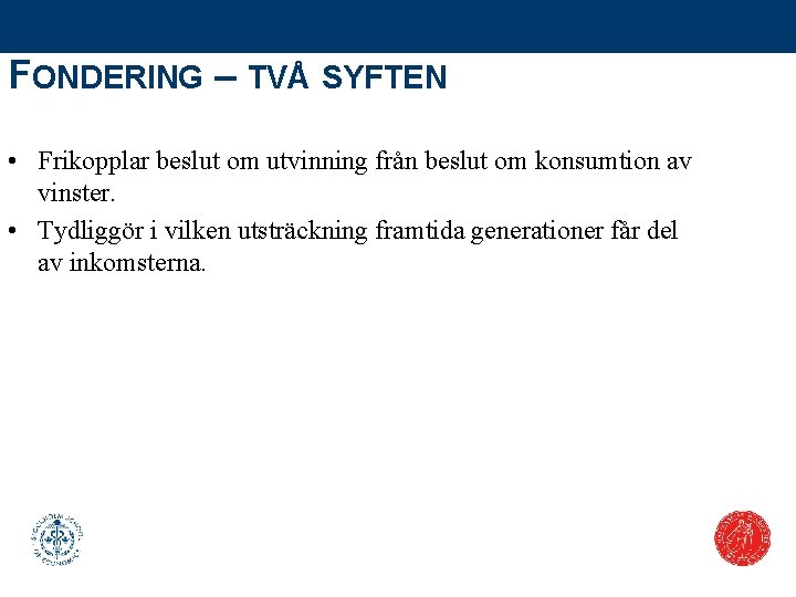 FONDERING – TVÅ SYFTEN • Frikopplar beslut om utvinning från beslut om konsumtion av
