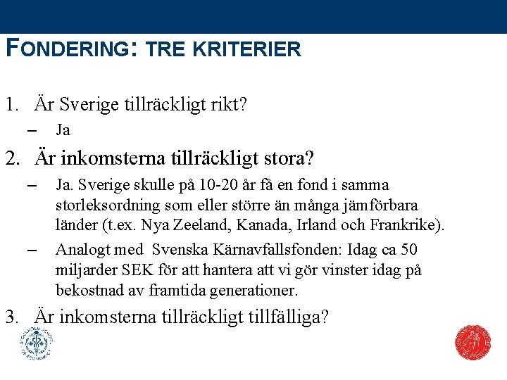 FONDERING: TRE KRITERIER 1. Är Sverige tillräckligt rikt? – Ja 2. Är inkomsterna tillräckligt