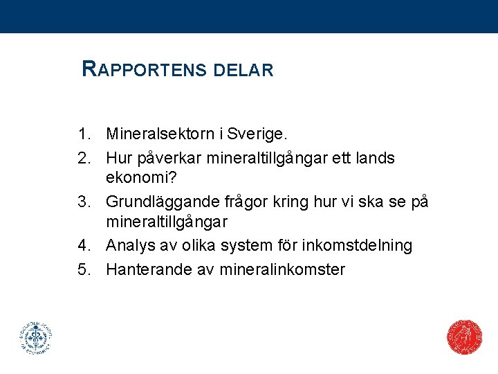 RAPPORTENS DELAR 1. Mineralsektorn i Sverige. 2. Hur påverkar mineraltillgångar ett lands ekonomi? 3.