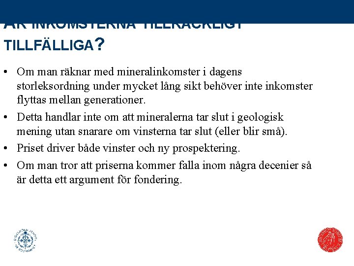 ÄR INKOMSTERNA TILLRÄCKLIGT TILLFÄLLIGA? • Om man räknar med mineralinkomster i dagens storleksordning under