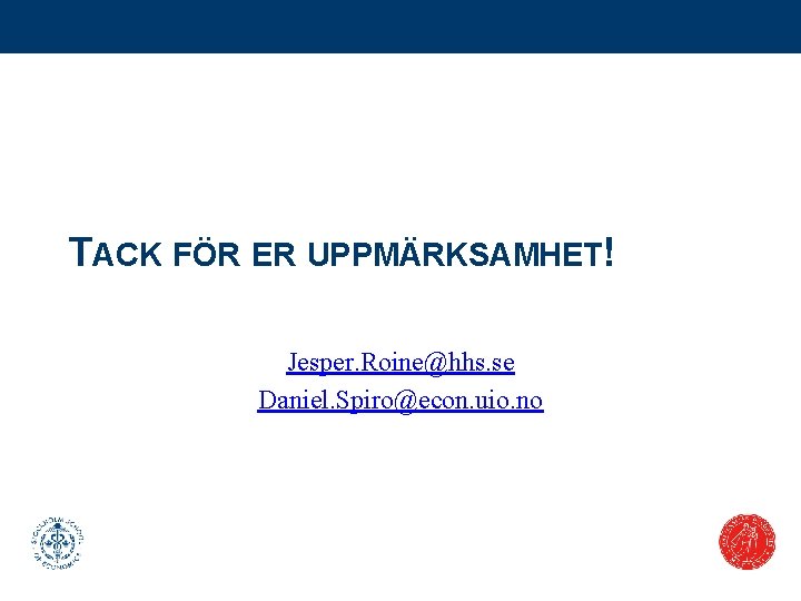 TACK FÖR ER UPPMÄRKSAMHET! Jesper. Roine@hhs. se Daniel. Spiro@econ. uio. no 