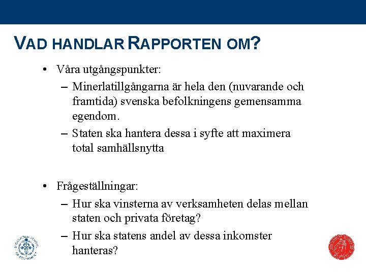 VAD HANDLAR RAPPORTEN OM? • Våra utgångspunkter: – Minerlatillgångarna är hela den (nuvarande och