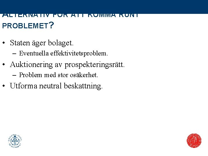 ALTERNATIV FÖR ATT KOMMA RUNT PROBLEMET? • Staten äger bolaget. – Eventuella effektivitetsproblem. •