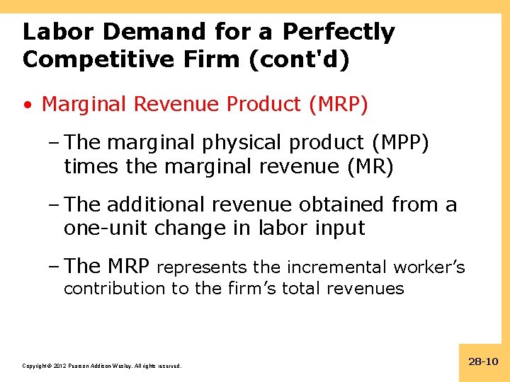 Labor Demand for a Perfectly Competitive Firm (cont'd) • Marginal Revenue Product (MRP) –