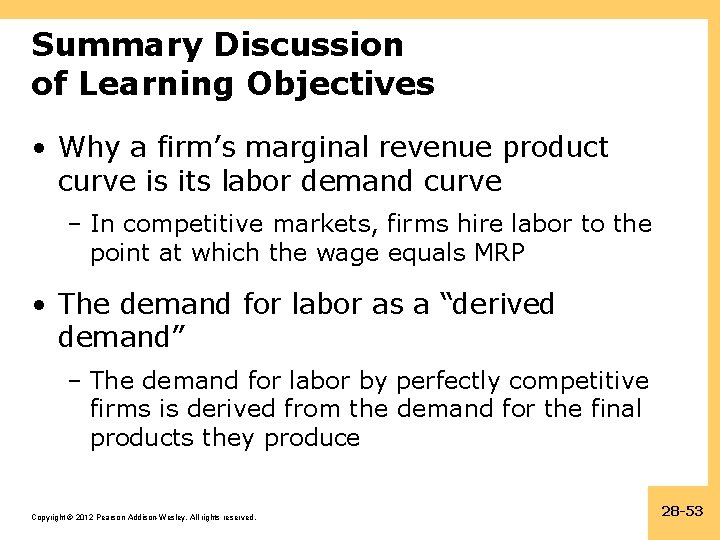 Summary Discussion of Learning Objectives • Why a firm’s marginal revenue product curve is