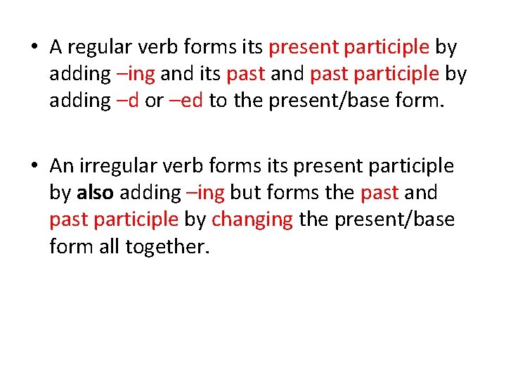  • A regular verb forms its present participle by adding –ing and its