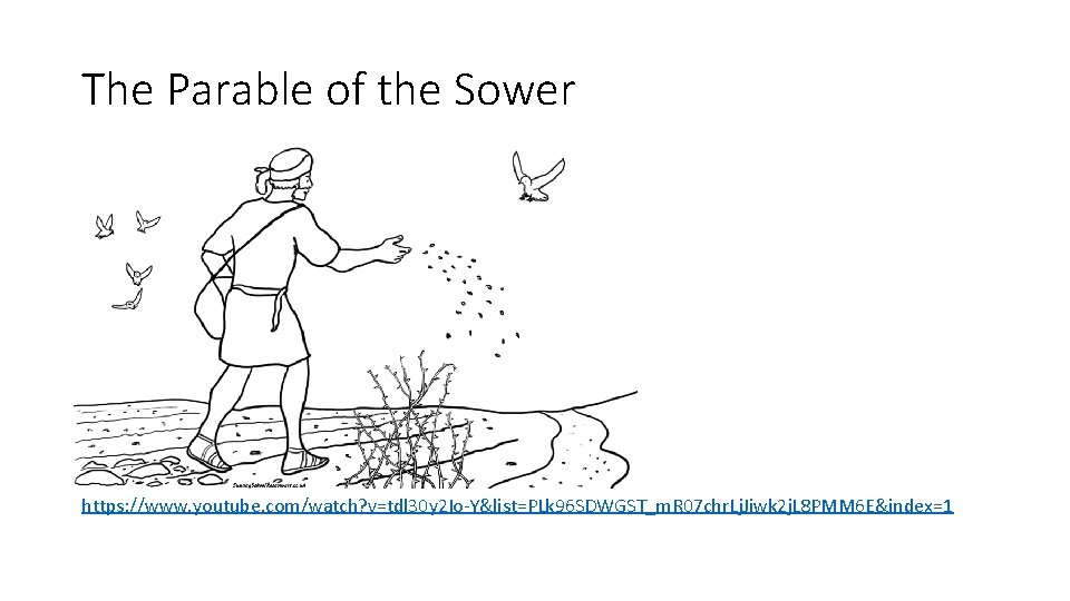 The Parable of the Sower https: //www. youtube. com/watch? v=tdl 30 y 2 Io-Y&list=PLk