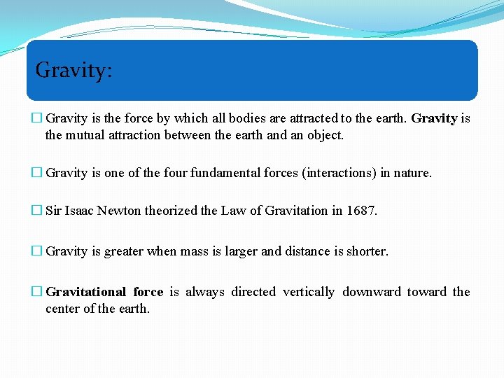 Gravity: � Gravity is the force by which all bodies are attracted to the