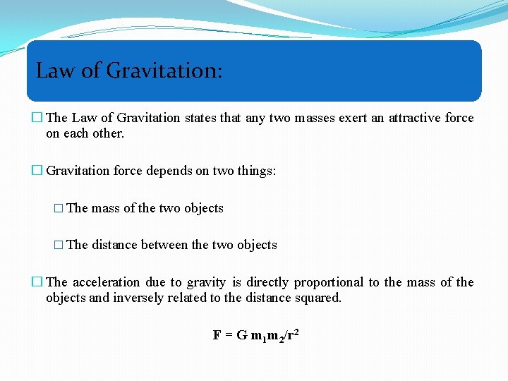Law of Gravitation: � The Law of Gravitation states that any two masses exert