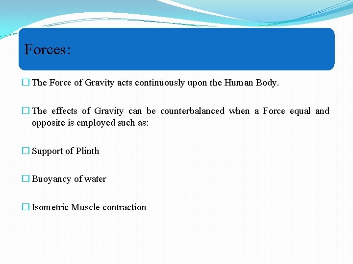 Forces: � The Force of Gravity acts continuously upon the Human Body. � The
